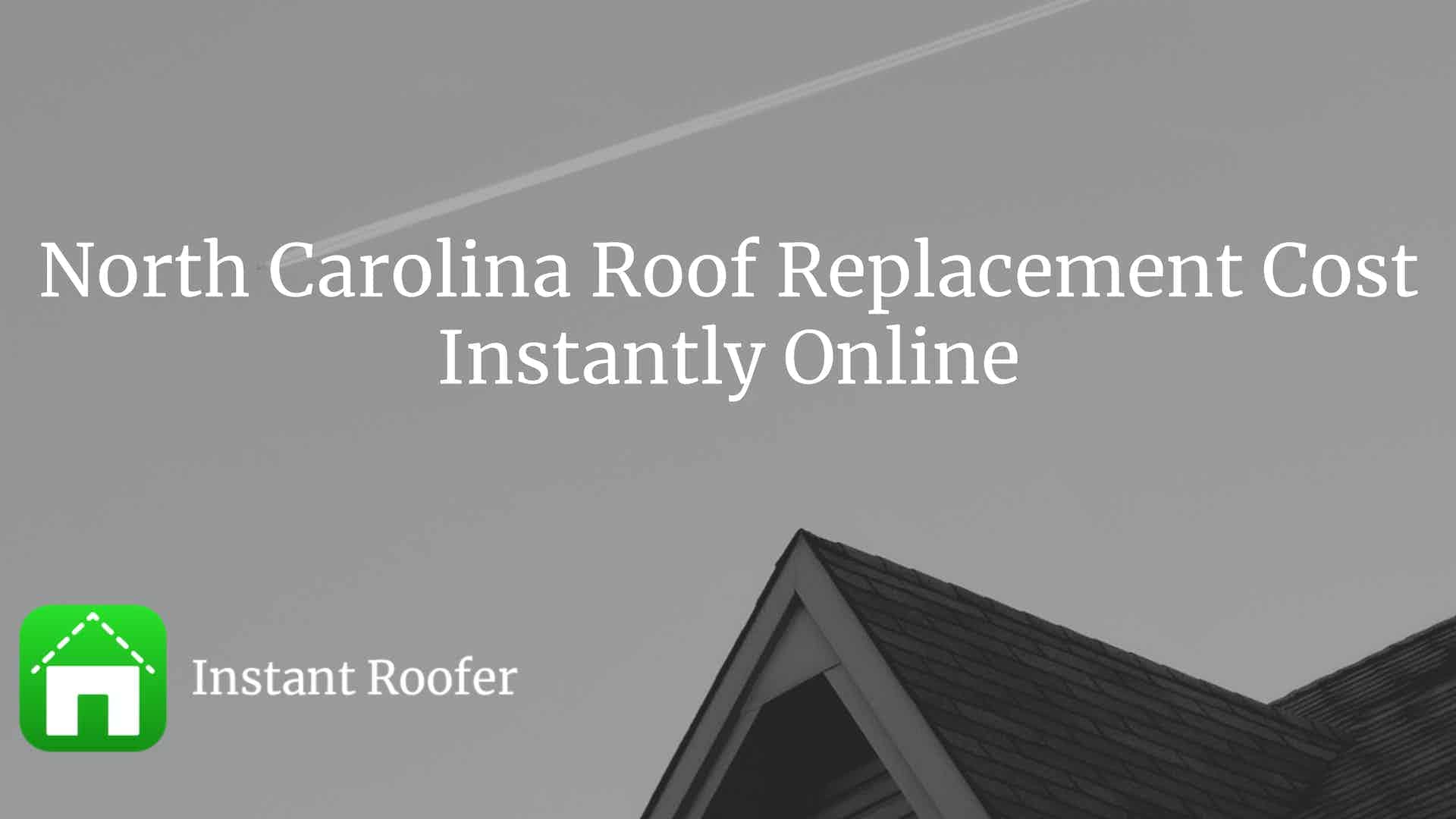 North Carolina Roof Replacement Costs Instant Roofer